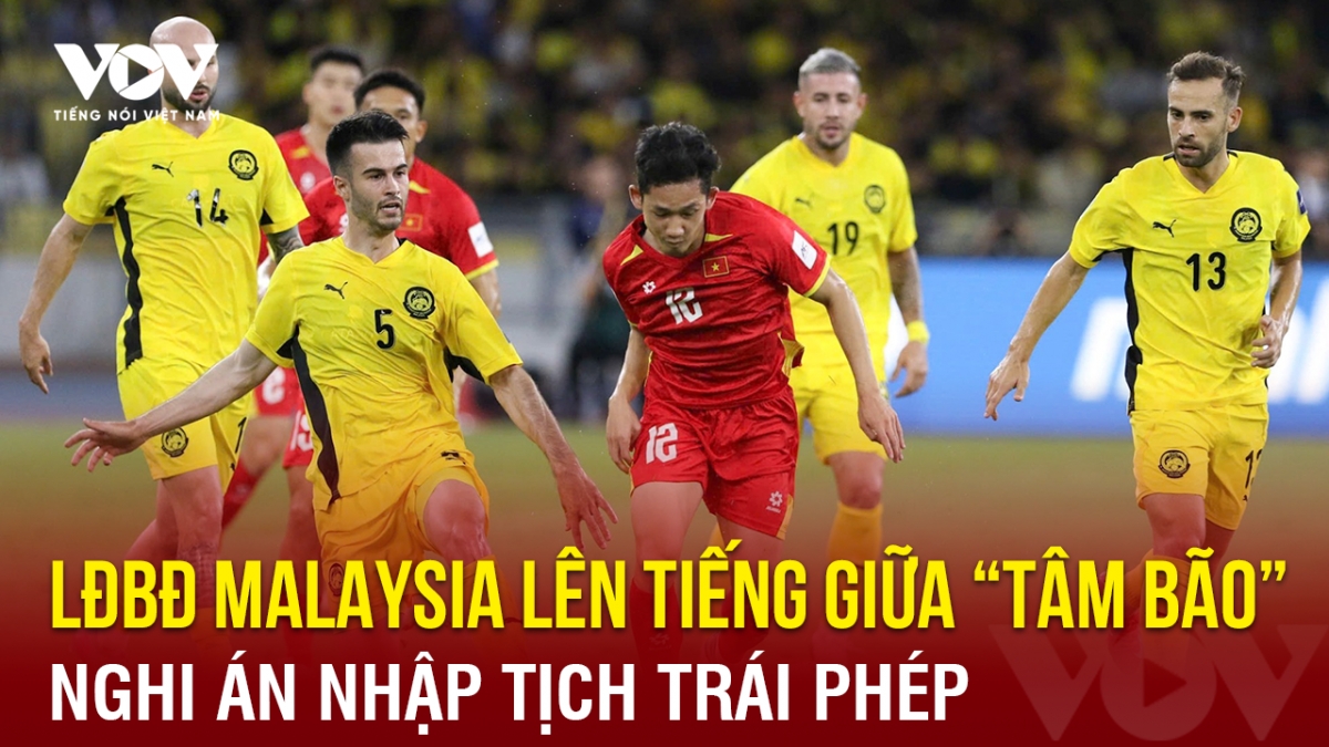 Tin bóng đá 1-7: LĐBĐ Malaysia lên tiếng giữa “tâm bão” nghi án nhập tịch trái phép